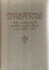 Miniatura okładki Heck Roman i Leszczyński Józef  /opr./ Urbarze dóbr zamkowych opolsko-raciborskich z lat 1566-1567. /Urbarze Śląskie. Tom I/