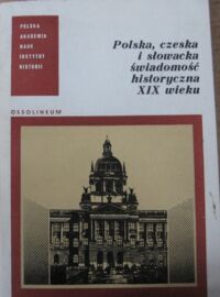 Miniatura okładki Heck Roman /red./ Polska, czeska i słowacka świadomość historyczna XIX wieku. Materiały sympozjum Polsko-Czeskiej Komisji Historycznej 15-16 XI 1977.