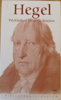 Miniatura okładki Hegel Georg Wilhelm Friedrich Wykłady o filozofii dziejów. /Biblioteka Filozofów. Tom 64/