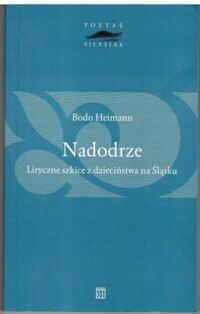 Miniatura okładki Heimann Bodo Nadodrze. Liryczne szkice z dzieciństwa na Śląsku.