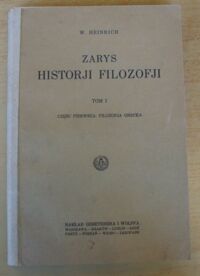 Miniatura okładki Heinrich W. Zarys historji filozofji. Tom I. Część pierwsza: filozofja grecka.