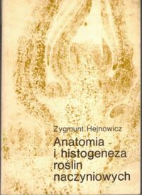 Miniatura okładki Hejnowicz Zygmunt Anatomia i histogeneza roślin naczyniowych. Tom 1-2.