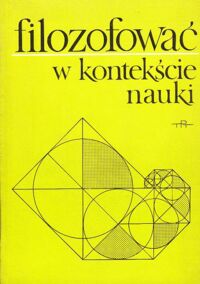 Miniatura okładki Heller M., Michalik A., Życiński J. / red./ Filozofować w kontekście nauki.