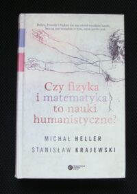 Miniatura okładki Heller Michał, Krajewski Stanisław Czy fizyka i matematyka to nauki humanistyczne?