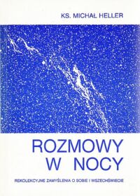 Miniatura okładki Heller Michał Rozmowy w nocy. Rekolekcyjne zamyślenia o sobie i wszechświecie.