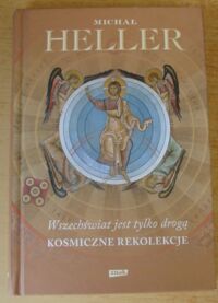 Miniatura okładki Heller Michał Wszechświat jest tylko drogą. Kosmiczne rekolekcje.