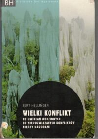 Miniatura okładki Hellinger Bert Wielki konflikt. Od uwikłań rodzinnych do nierozwiązanych konfliktów między narodami. /Biblioteka Hellingerowska/