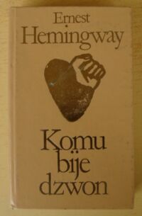 Miniatura okładki Hemingway Ernest Komu bije dzwon. /Biblioteka Klasyki Polskiej i Obcej/