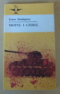 Miniatura okładki Hemingway Ernest Motyl i czołg. Opowiadania z wojny hiszpańskiej. /Koliber/