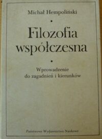 Miniatura okładki Hempoliński Michał Filozofia współczesna. Wprowadzenie do zagadnień i kierunków.