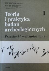 Miniatura okładki Hensel W., Donato G., Tabaczyński S. /red./ Teoria i praktyka badań archeologicznych. Tom I. Przesłanki metodologiczne.