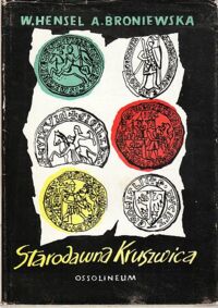 Miniatura okładki Hensel Witold, Broniewska Aleksandra Starodawna Kruszwica od czasów najdawniejszych do roku 1271.