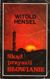 Miniatura okładki Hensel Witold Skąd przyszli Słowianie.