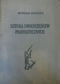 Miniatura okładki Hensel Witold Sztuka społeczeństw paleolitycznych.