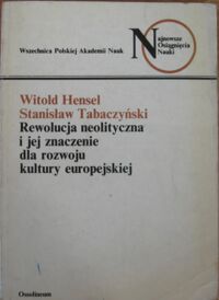 Miniatura okładki Hensel Witold, Tabaczyński Stanisław Rewolucja neolityczna i jej znaczenie dla rozwoju kultury europejskiej. /Najnowsze Osiągnięcia Nauki/