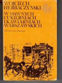 Miniatura okładki Herbaczyński Wojciech W dawnych cukierniach i kawiarniach warszawskich. /Biblioteka Syrenki/