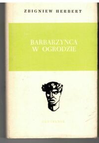 Miniatura okładki Herbert Zbigniew Barbarzyńca w ogrodzie. Szkice literackie. /Głowy Wawelskie/