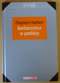 Miniatura okładki Herbert Zbigniew Barbarzyńca w podróży. /Biblioteka Polityki. Polska Literatura Współczesna. Tom XVIII/