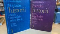 Miniatura okładki Herbst Stanisław Potrzeba historii czyli o polskim stylu życia. Wybór pism. Tom 1/2.