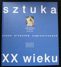 Miniatura okładki Hermansdorfer Mariusz /red./ Sztuka XX wieku prace artystów zagranicznych. Katalog zbiorów.