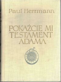 Miniatura okładki Herrmann Paul Pokażcie mi testament Adama. Na szlakach nowożytnych odkryć geograficznych. /Ceram/