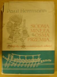 Miniatura okładki Herrmann Paul Siódma minęła, ósma przemija. Przygody najwcześniejszych odkryć. /Ceram/