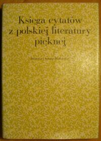 Miniatura okładki Hertz Paweł, Kopaliński Władysław /ułożyli/ Księga cytatów z polskiej literatury pięknej od XIV do XX wieku.