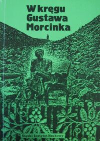 Miniatura okładki Heska-Kwaśniewicz K., Malicki J. /red./ W kręgu Gustawa Morcinka. Rozprawy. Szkice. Przyczynki. Scenariusz filmowy.