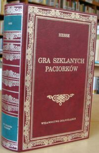 Miniatura okładki Hesse Hermann Gra szklanych paciorków. Próba opisu życia magistra ludi Józefa Knechta wraz z jego spuścizną pisarską. /Biblioteka Klasyki/