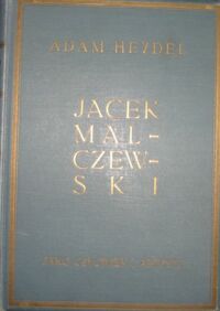 Miniatura okładki Heydel Adam Jacek Malczewski. Człowiek i artysta. W tekście 114 ilustracyj, 47 tablic w rotograwiurze i 4 trójbarwne.