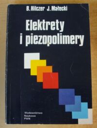 Miniatura okładki Hilczer B., Małecki J. Elektrety i piezopolimery.