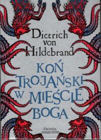 Miniatura okładki Hildebrand Dietrich von Koń trojański w Mieście Boga. Przyczyny kryzysu w kościele katolickim. /Biblioteka Frondy/.