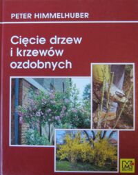 Miniatura okładki Himmelhuber Peter Cięcie drzew i krzewów ozdobnych.