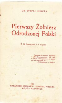 Zdjęcie nr 2 okładki Hincza Stefan Pierwszy żołnierz Odrodzonej Polski.Z 34 ilustracjami i 4 mapami.