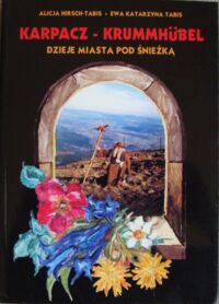 Miniatura okładki Hirsch-Tabis Alicja, Tabis Ewa Katarzyna Karpacz-Krummhubel dzieje miasta pod Śnieżką.