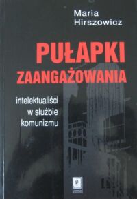 Miniatura okładki Hirszowicz Maria Pułapki zaangażowania intelektualiści w służbie komunizmu.