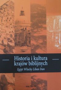 Miniatura okładki  Historia i kultura krajów biblijnych. Tom II. Egipt. Włochy. Liban. Iran.