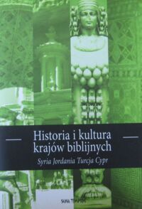 Miniatura okładki  Historia i kultura krajów biblijnych. Tom III. Syria. Jordania. Turcja. Cypr.