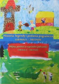 Miniatura okładki  Historia, legendy i podania pogranicza Lubawka/Trutnov.