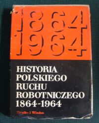 Miniatura okładki  Historia polskiego ruchu robotniczego 1864-1964. Tom drugi 1939-1964.