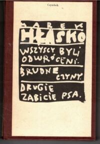 Miniatura okładki Hłasko Marek Wszyscy byli odwróceni. Brudne czyny. Drugie zabicie psa. /Utwory wybrane. Tom 3/