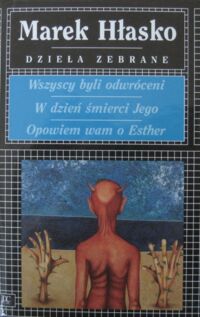 Miniatura okładki Hłasko Marek Wszyscy byli odwróceni. W dzień śmierci Jego. Opowiem wam o Esther. /Dzieła zebrane/