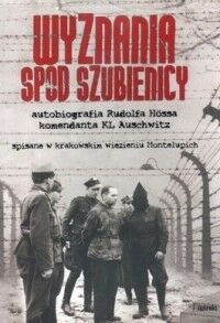 Miniatura okładki Hoess Rudolf Wyznania spod szubienicy. Autobiografia Rudolfa Hoessa komendanta KL Auschwitz spisane w krakowskim więzieniu na Montelupich.