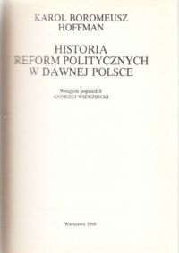 Miniatura okładki Hoffman Boromeusz Karol Historia reform politycznych w dawnej Polsce. /Klasycy Historiografii/.