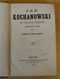 Zdjęcie nr 2 okładki Hofmanowa z Tańskich Klementyna Jan Kochanowski w Czarnolesie. Obrazy z końca XVI wieku.