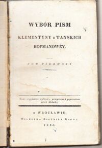 Miniatura okładki Hofmanowa z Tańskich Klementyna Wybór pism. Tom pierwszy. J.O.Xiężnie Jeymości z Hrabiów Flemingów Izabelli Czartoryskiey, Troskliwey o wychowanie narodowe: w dowód nayżywszey wdzięczności i uszanowania.