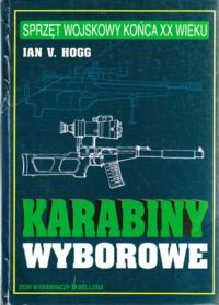 Miniatura okładki Hogg Ian V. Karabiny wyborowe. /Sprzęt wojskowy końca XX wieku/