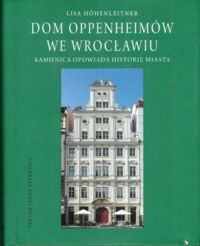 Miniatura okładki Hohenleitner Lisa Dom Oppenheimów we Wrocławiu. Kamienica opowiada historię miasta.