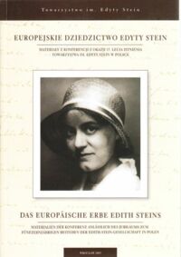 Miniatura okładki Hojny Paulina /red./ Europejskie dziedzictwo Edyty Stein. Das Europaische erbe Edith Stein. Materiały z konferencji z okazji 15-lecia istnienia Towarzystwa im. Edyty Stein w Polsce.