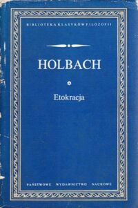 Miniatura okładki Holbach Paul Tiry d Etokracja, czyli rząd oparty na moralności. /Biblioteka Klasyków Filozofii/